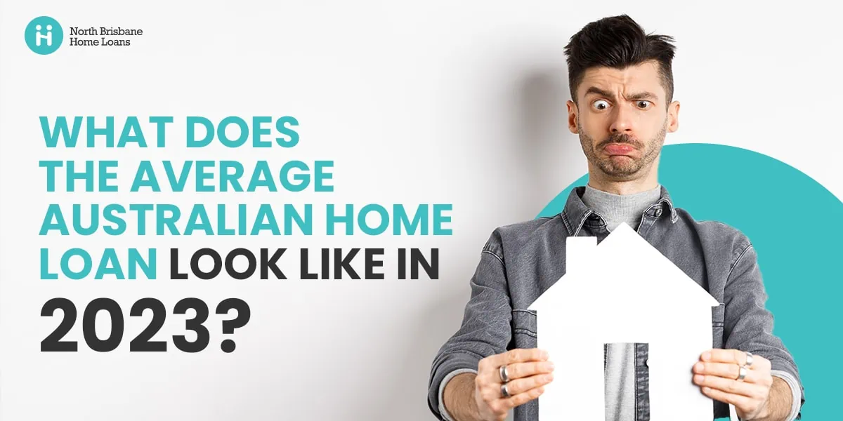 What Does The Average Australian Home Loan Look Like? | NBHL