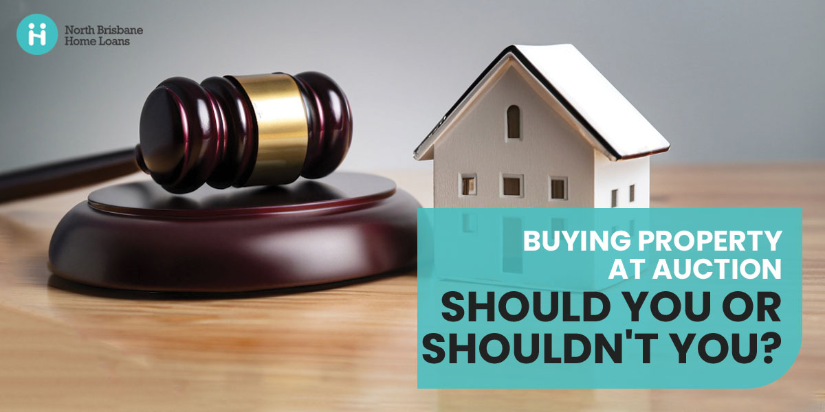 Buying Property at Auction - Should You or Shouldn’t You?